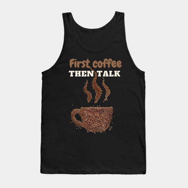 First coffee then talk with steaming cup of coffee t-shirt for coffee lovers Tank Top by Solum Shirts